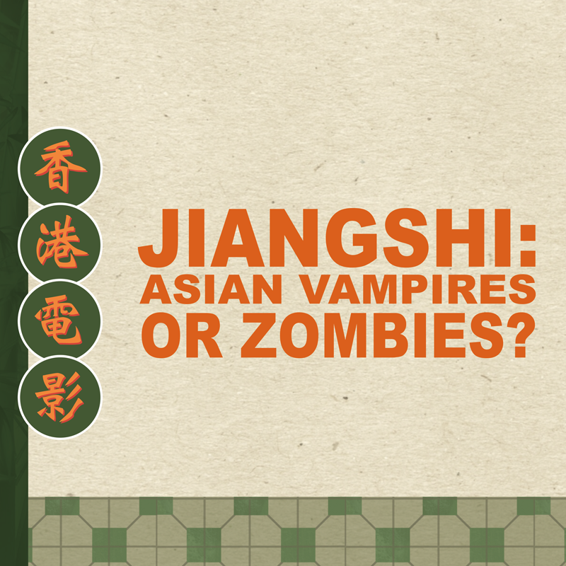 Jiangshi: Asian Vampires or Zombies?