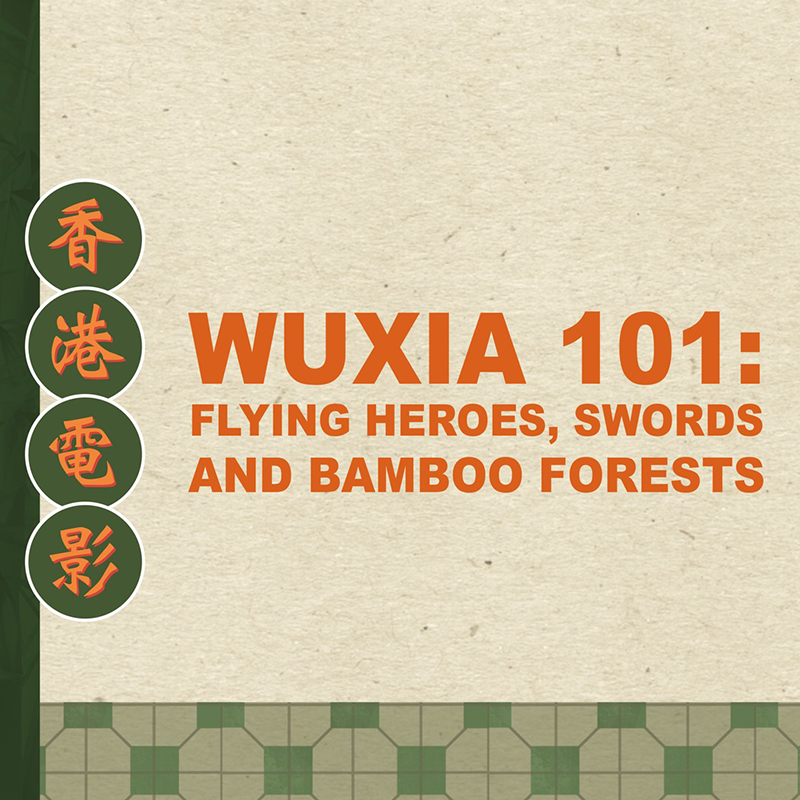 Wuxia 101: Flying Heroes, Swords and Bamboo Forests